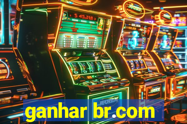 ganhar br.com